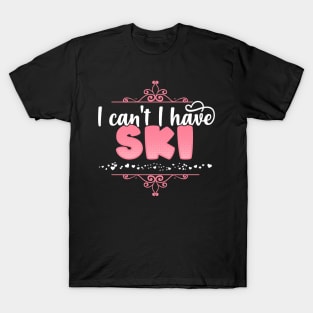 I Can't I Have Ski - Cute skiing design T-Shirt